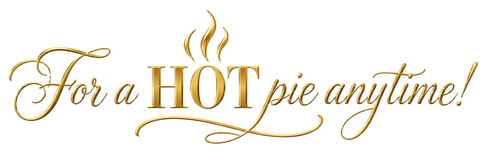 For a HOT pie anytime!